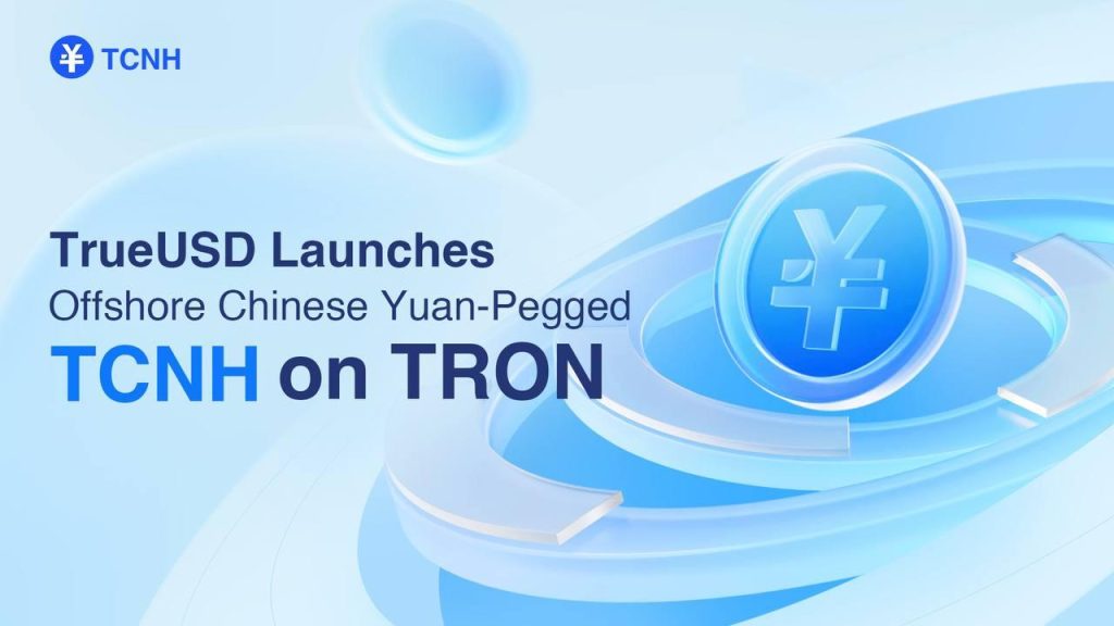 TrueUSD Launches TCNH, a TRON-Based Stablecoin Pegged to Offshore Chinese Yuan