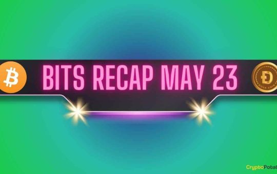 Bitcoin (BTC) Price Rally, Dogecoin (DOGE) Advancement, Ripple (XRP) Predictions: Bits Recap May 23